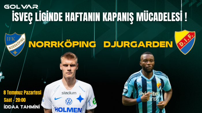 İSVEÇ LİGİNDE HAFTANIN KAPANIŞ MÜCADELESİ! 8 TEMMUZ NORRKOPİNG-DJURGARDEN İDDAA TAHMİNİ